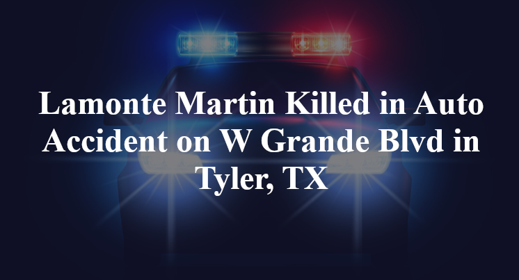 Lamonte Martin Killed in Auto Accident on W Grande Blvd in Tyler, TX