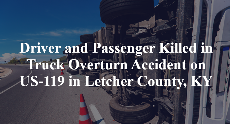 Driver and Passenger Killed in Truck Overturn Accident on US-119 in Letcher County, KY