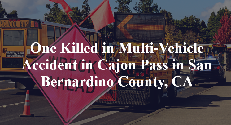 One Killed in Multi-Vehicle Accident in Cajon Pass in San Bernardino County, CA