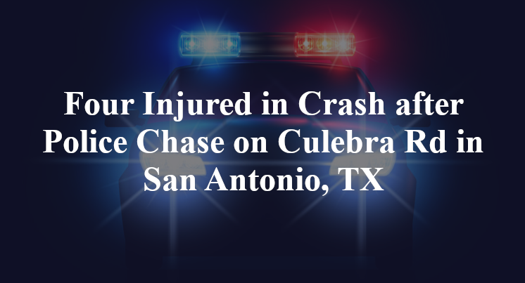 Four Injured in Crash after Police Chase on Culebra Rd in San Antonio, TX