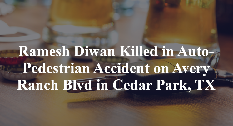 Ramesh Diwan Killed in Auto-Pedestrian Accident on Avery Ranch Blvd in Cedar Park, TX