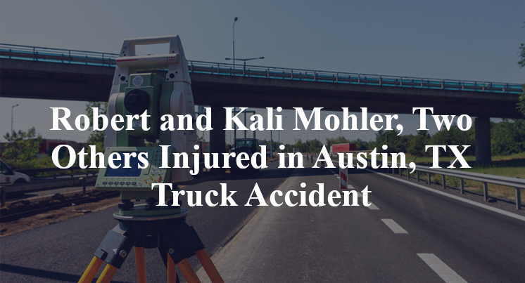 Robert and Kali Mohler, Two Others Injured in Austin, TX Truck Accident