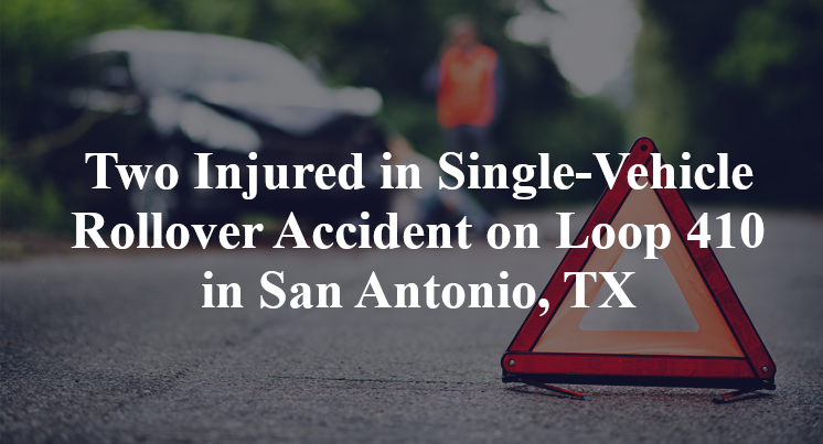 Two Injured in Single-Vehicle Rollover Accident on Loop 410 in San Antonio, TX