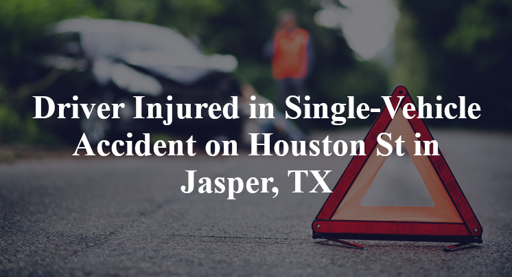 Driver Injured in Single-Vehicle Accident on Houston St in Jasper, TX
