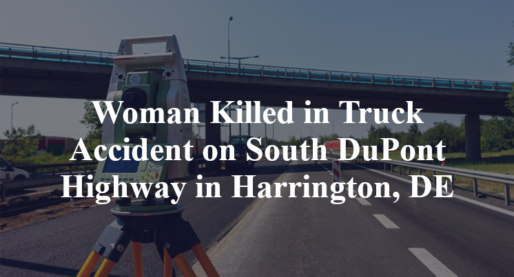 Woman Killed in Truck Accident on South DuPont Highway in Harrington, DE