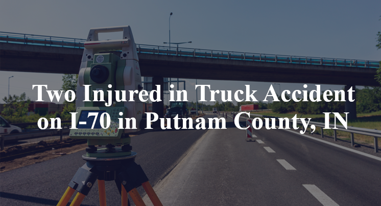 Two Injured in Truck Accident on I-70 in Putnam County, IN