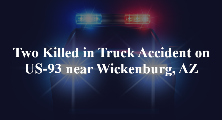 Two Killed in Truck Accident on US-93 near Wickenburg, AZ
