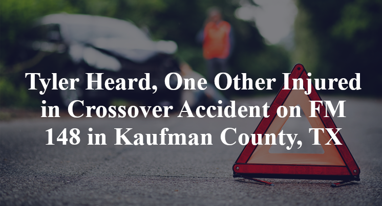 Tyler Heard, One Other Injured in Crossover Accident on FM 148 in Kaufman County, TX