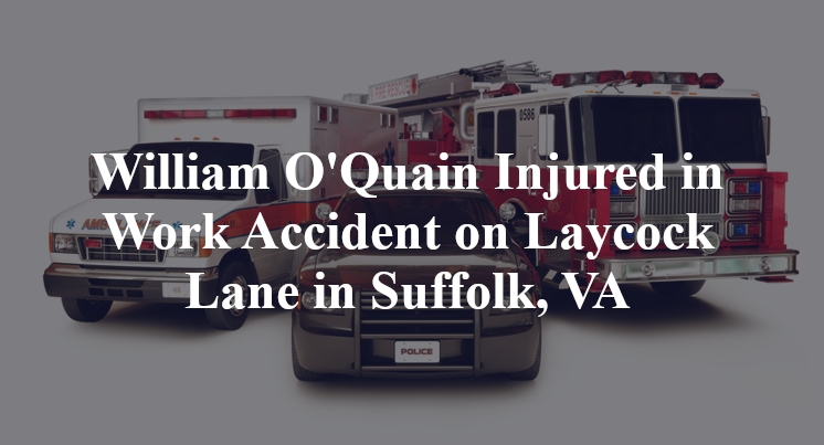 William O'Quain Injured in Work Accident on Laycock Lane in Suffolk, VA