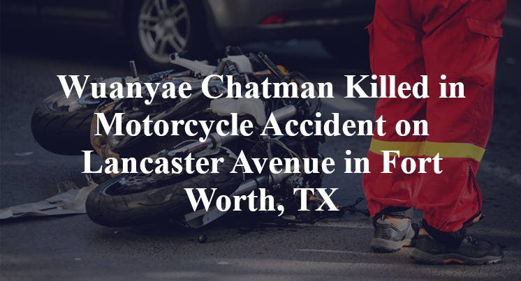 Wuanyae Chatman Killed in Motorcycle Accident on Lancaster Avenue in Fort Worth, TX