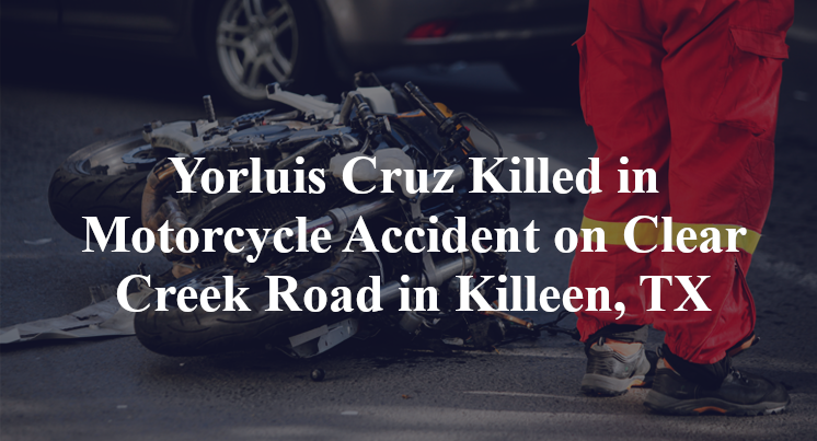 Yorluis Cruz Killed in Motorcycle Accident on Clear Creek Road in Killeen, TX