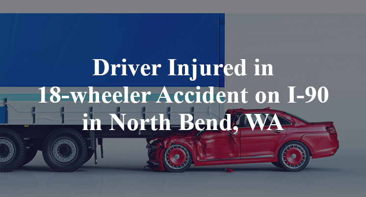 18-wheeler Accident I-90 North Bend, WA