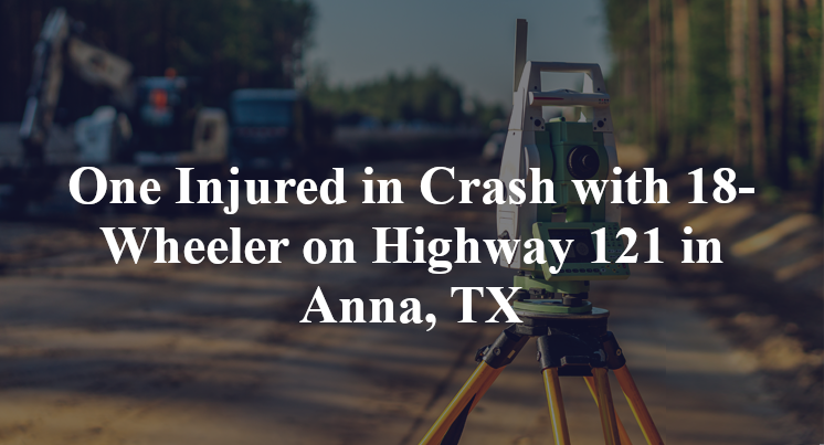 One Injured in Crash with 18-Wheeler on Highway 121 in Anna, TX