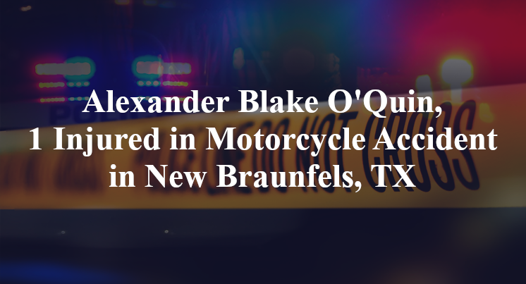 Alexander Blake O'Quin Motorcycle Accident in New Braunfels, TX
