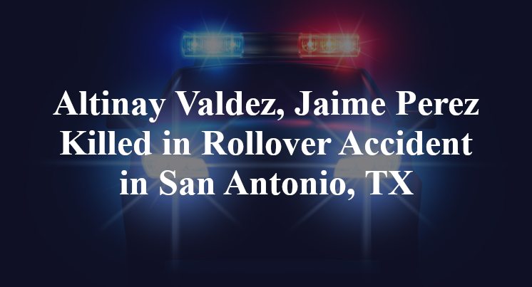 Altinay Valdez, Jaime Perez Rollover Accident San Antonio, TX