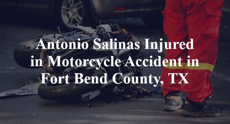 Antonio Salinas Motorcycle Accident Fort Bend County, TX