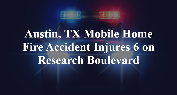Austin, TX Mobile Home Fire Accident lamar Research Boulevard