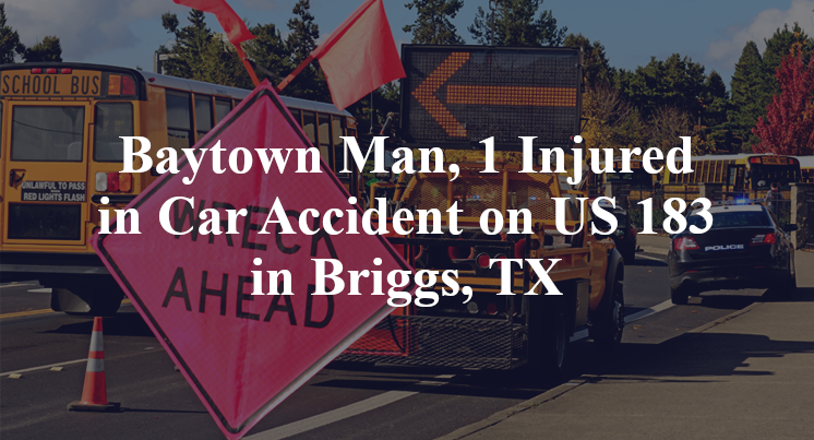 Baytown Man, Car Accident US 183 loop 308 Briggs, TX
