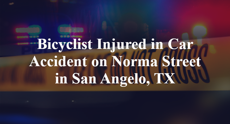 Bicyclist Car Accident Norma Street south bell San Angelo, TX