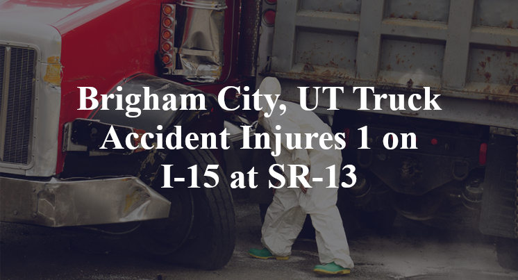 Brigham City, UT Truck Accident Injures 1 on I-15 at SR-13