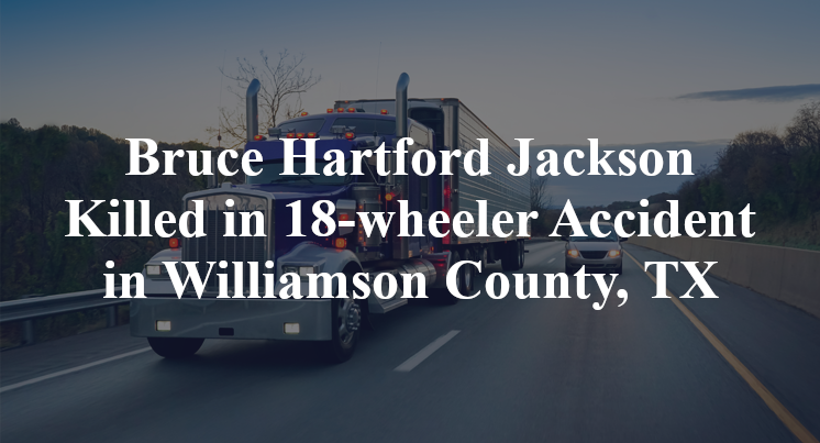 Bruce Hartford Jackson 18-wheeler Accident Williamson County, TX