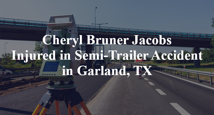 Cheryl Bruner Jacobs Semi-Trailer Accident in Garland, TX