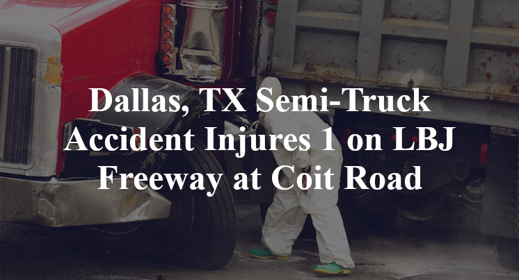 Dallas, TX Semi-Truck Accident LBJ Freeway Coit Road