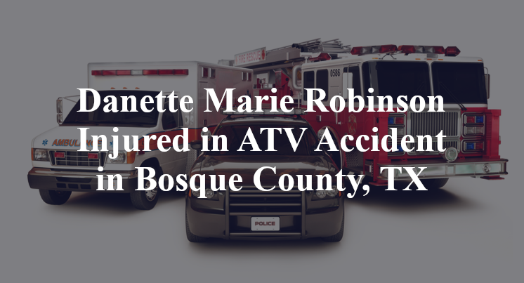 Danette Marie Robinson ATV Accident Bosque County, TX