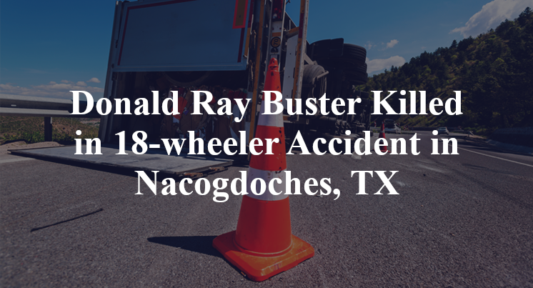 Donald Ray Buster 18-wheeler Accident Nacogdoches, TX