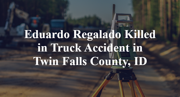 Eduardo Regalado Killed in Truck Accident in Twin Falls County, ID