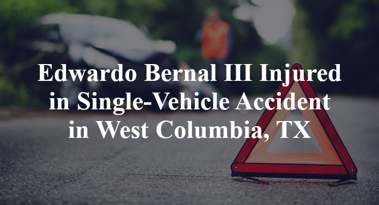 Edwardo Bernal III Single-Vehicle Accident West Columbia, TX