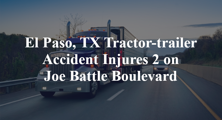 El Paso, TX Tractor-trailer Accident montana Joe Battle Boulevard