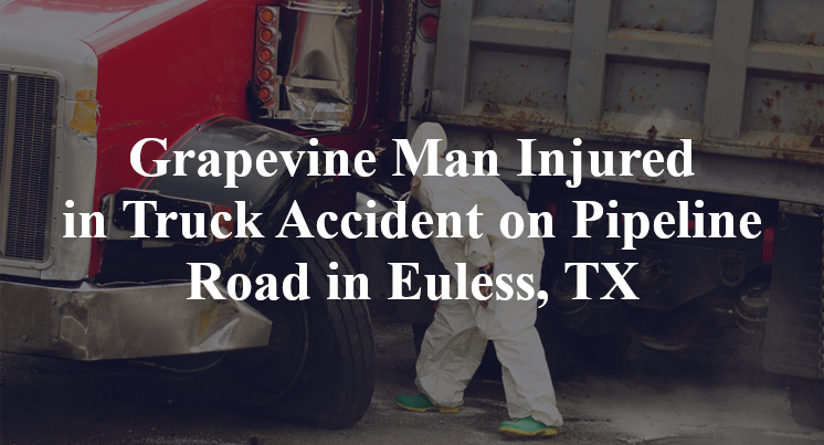 Grapevine Man Truck Accident Pipeline Road charleston Euless, TX