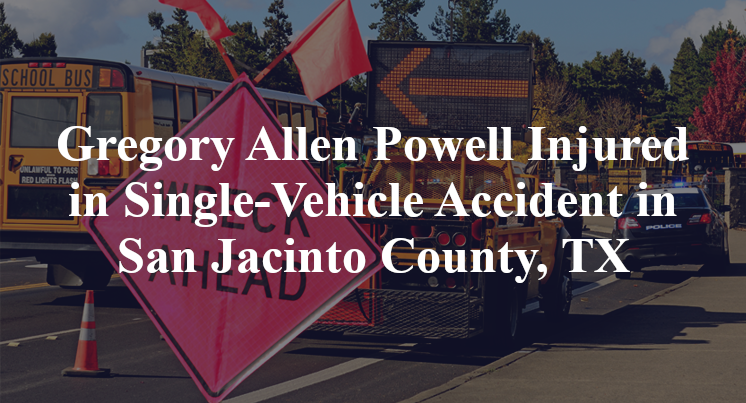 Gregory Allen Powell Single-Vehicle Accident San Jacinto County, TX