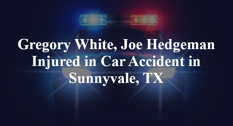Gregory White, Joe Hedgeman car Accident Sunnyvale, TX