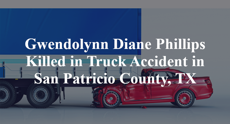 Gwendolynn Diane Phillips Truck Accident San Patricio County, TX