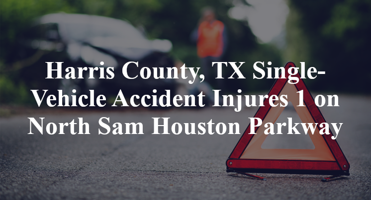 Harris County, TX Single-Vehicle Accident North Sam Houston Parkway old north belt