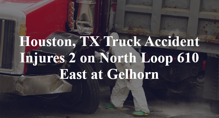 Houston, TX Truck Accident North Loop 610 East Gelhorn