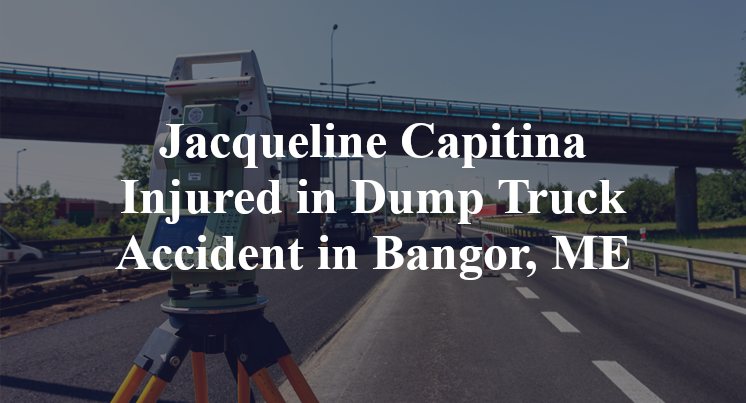 Jacqueline Capitina Dump Truck Accident Bangor, ME