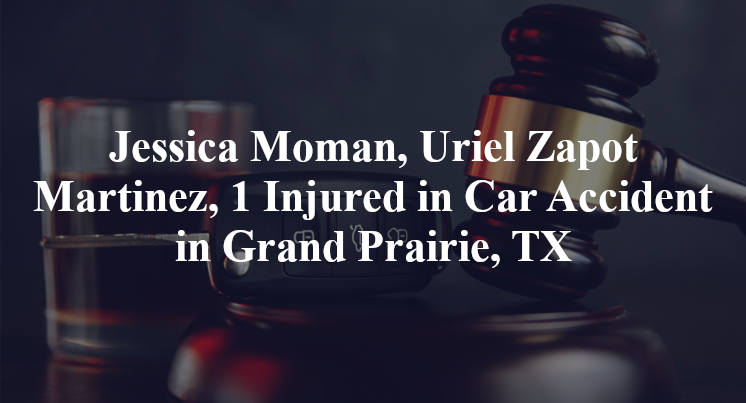 Jessica Moman, Uriel Zapot Martinez, Car Accident Grand Prairie, TX