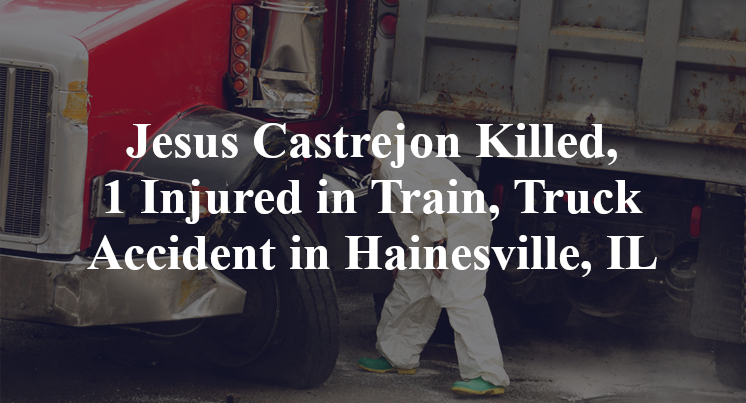 Jesus Castrejon Train, Truck Accident Hainesville, IL