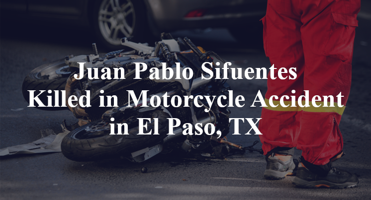 Juan Pablo Sifuentes Motorcycle Accident El Paso, TX