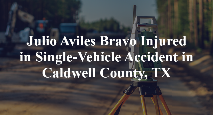 Julio Aviles Bravo Single-Vehicle Accident Caldwell County, TX