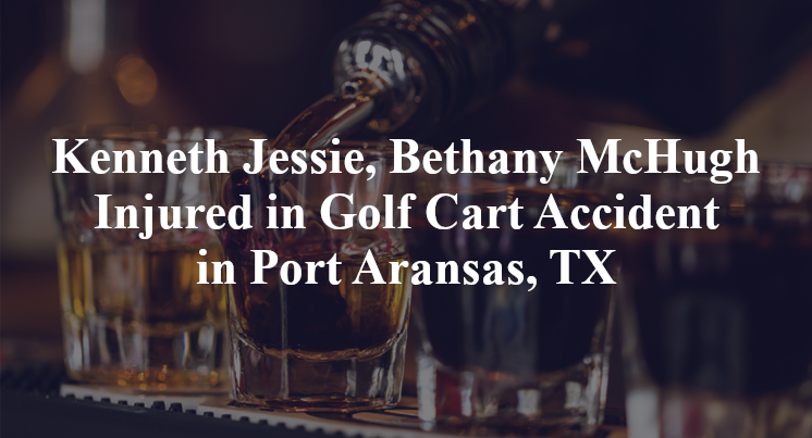 Kenneth Jessie, Bethany McHugh Golf Cart Accident Port Aransas, TX