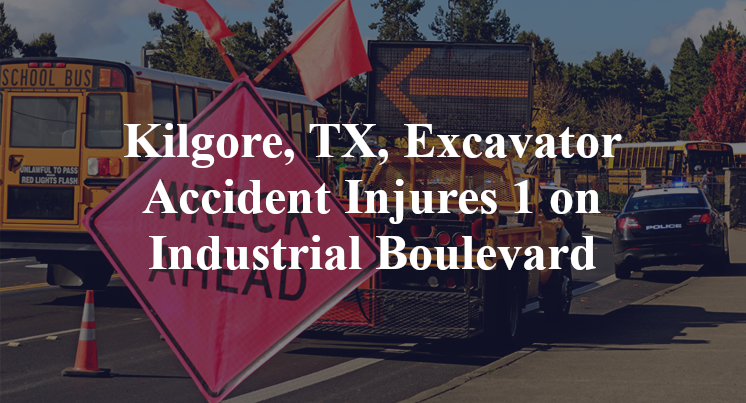 Kilgore, TX, Excavator Accident woodlawn street Industrial Boulevard