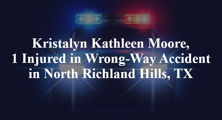 Kristalyn Kathleen Moore, Wrong-Way Accident North Richland Hills, TX