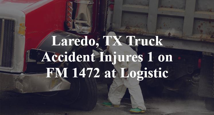 Laredo, TX Truck Accident FM 1472 mines Logistic