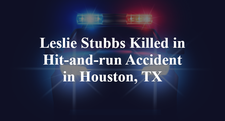 Leslie Stubbs Hit-and-run Accident Houston, TX