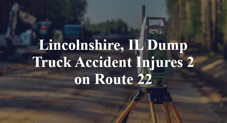 Lincolnshire, IL Dump Truck Accident old mill road Route 22