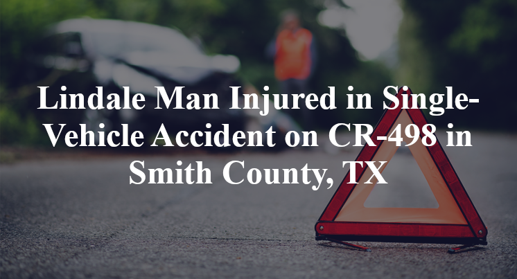 Lindale Man Single-Vehicle Accident CR-498 Smith County, TX